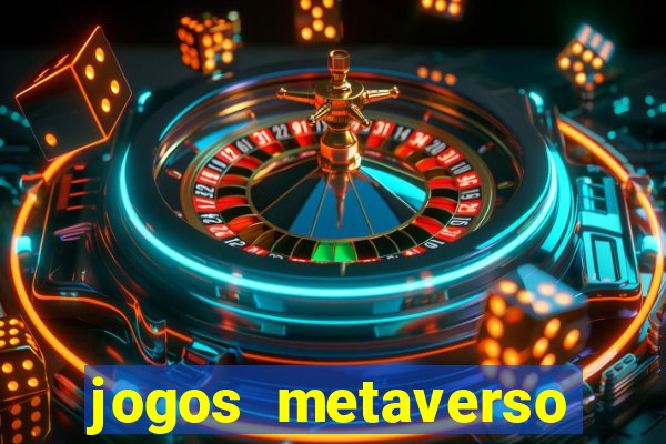 jogos metaverso para ganhar dinheiro